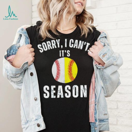 Sorry I can’t it’s season baseball shirt