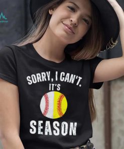 Sorry I can’t it’s season baseball shirt