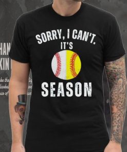 Sorry I can’t it’s season baseball shirt