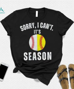 Sorry I can’t it’s season baseball shirt