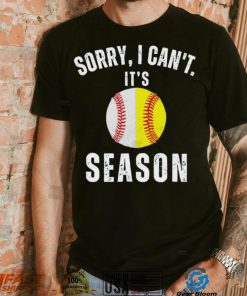 Sorry I can’t it’s season baseball shirt