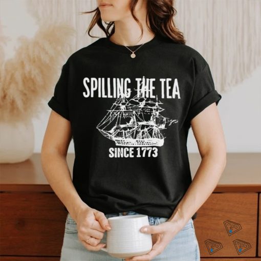Spilling the tea since 1773 shirt