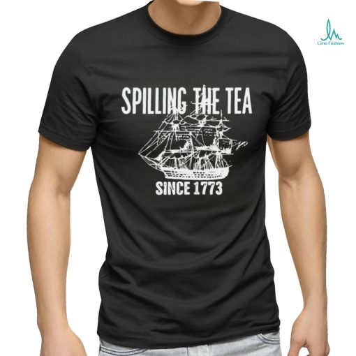 Spilling the tea since 1773 shirt