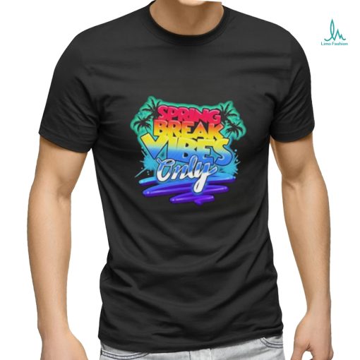 Spring Break Vibes Only Colorful Vacation shirt