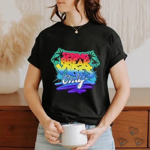 Spring Break Vibes Only Colorful Vacation shirt