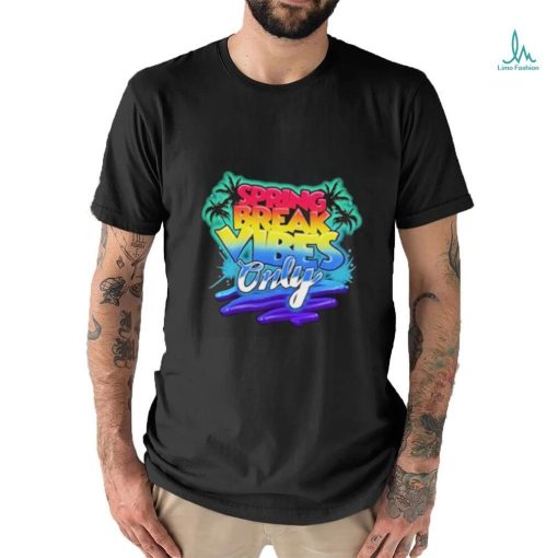 Spring Break Vibes Only Colorful Vacation shirt