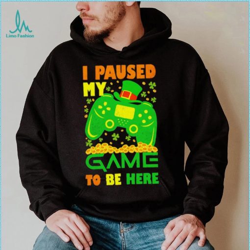 St. Patrick’s day I paused my game to be here shamrocks shirt