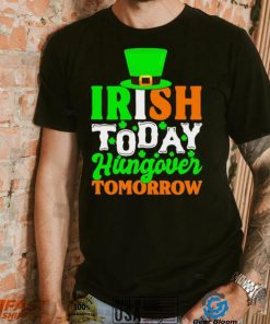St. Patrick’s day Irish today hungover tomorrow shamrocks shirt