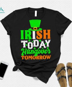 St. Patrick’s day Irish today hungover tomorrow shamrocks shirt, hoodie, sweater, long sleeve and tank top St. Patrick’s day Irish today hungover tomorrow shamrocks shirt