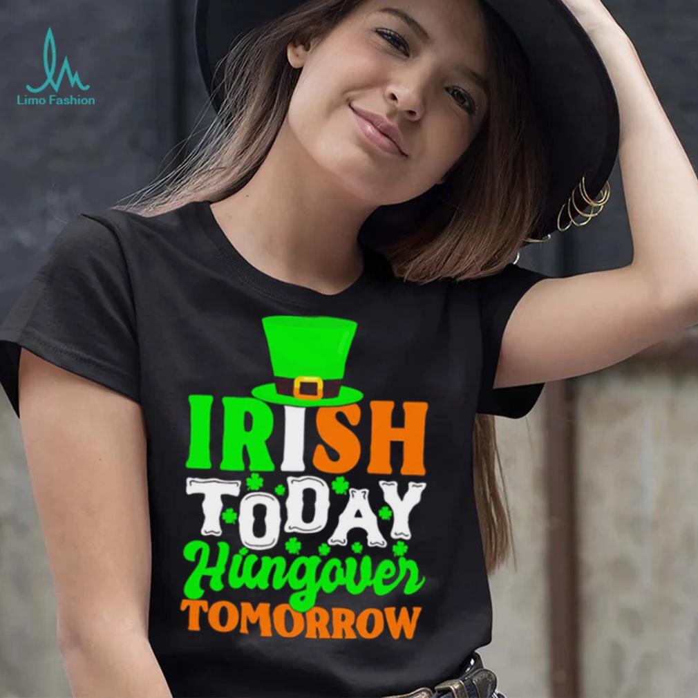 St. Patrick’s day Irish today hungover tomorrow shamrocks shirt St. Patrick’s day Irish today hungover tomorrow shamrocks shirt