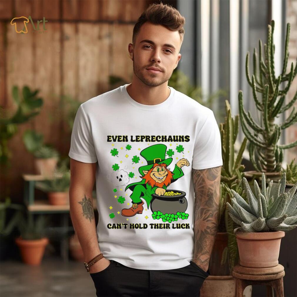 St. Patrick’s day even Leprechauns can’t hold their luck shamrocks shirt St. Patrick’s day even Leprechauns can’t hold their luck shamrocks shirt