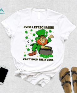 St. Patrick’s day even Leprechauns can’t hold their luck shamrocks shirt