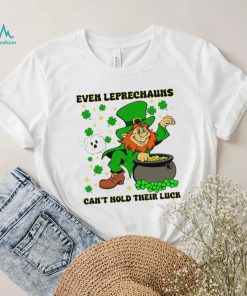 St. Patrick’s day even Leprechauns can’t hold their luck shamrocks shirt