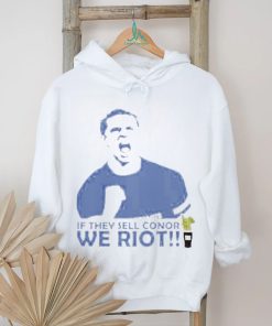 Stamford If They Sell Conor We Riot shirt