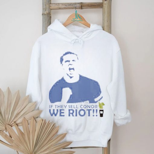 Stamford If They Sell Conor We Riot shirt