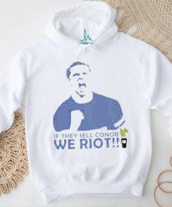 Stamford If They Sell Conor We Riot shirt