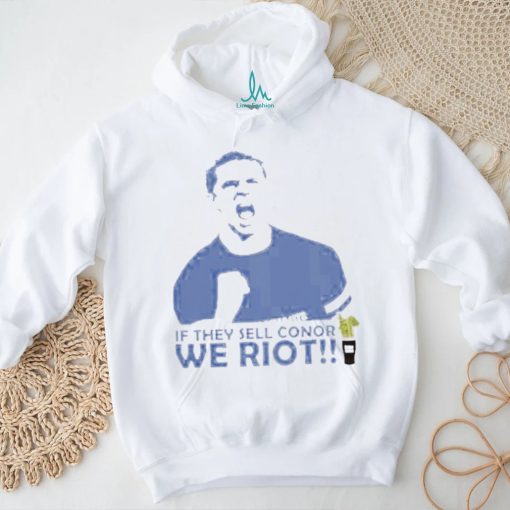 Stamford If They Sell Conor We Riot shirt