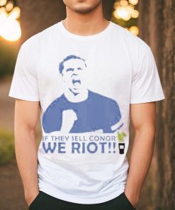 Stamford If They Sell Conor We Riot shirt