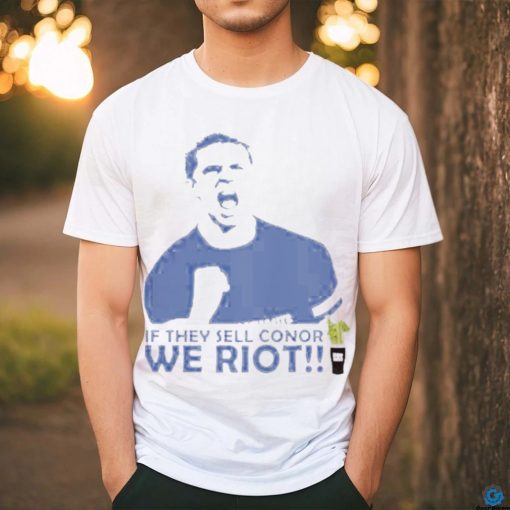 Stamford If They Sell Conor We Riot shirt