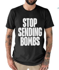 Stop Sending Bombs Shirt, hoodie, sweater, long sleeve and tank top Stop Sending Bombs Shirt