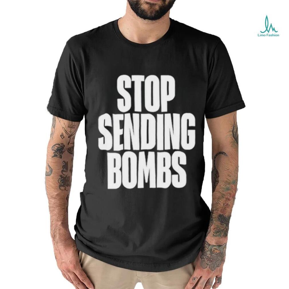 Stop Sending Bombs Shirt Stop Sending Bombs Shirt