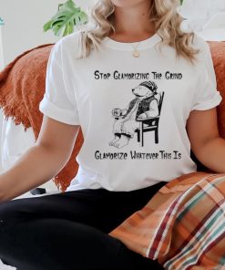Stop glamorizing the grind glamorizing whatever this is bear shirt