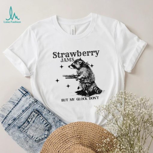 Strawberry Jams but my glock don’t raccoon shirt
