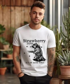 Strawberry Jams but my glock don’t raccoon shirt