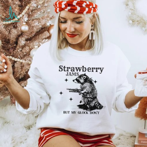 Strawberry Jams but my glock don’t raccoon shirt