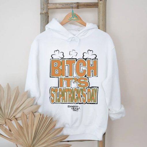 Streettalktees Fuck Around And Find Out Bitch It’s St.Patrick’s Day Shirt