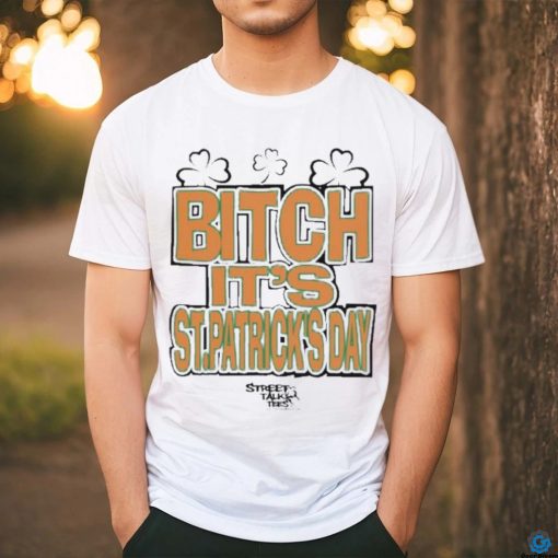 Streettalktees Fuck Around And Find Out Bitch It’s St.Patrick’s Day Shirt