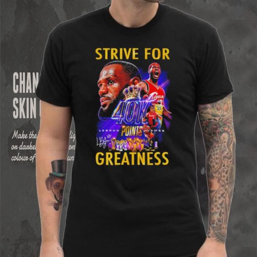 Strive for Lebron James 40K points greatness signature shirt