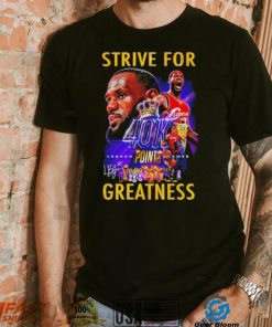Strive for Lebron James 40K points greatness signature shirt