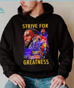 Strive for Lebron James 40K points greatness signature shirt