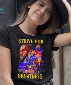 Strive for Lebron James 40K points greatness signature shirt