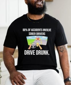 Summerhays Bros 80% Of Accidents Involve Sober Drivers Drive Drunk shirt