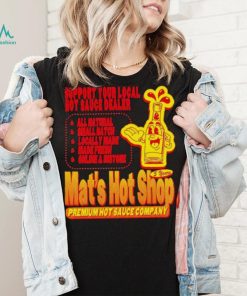 Support your local hot sauce dealer Mat’s hot shop shirt