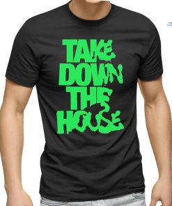 Take Down The House Shirt