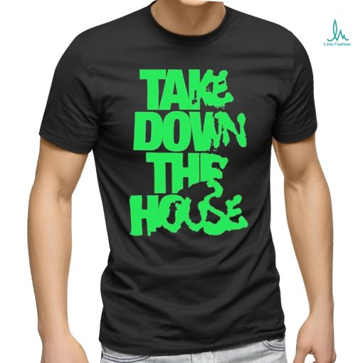 Take Down The House Shirt
