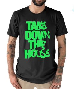 Take Down The House Shirt
