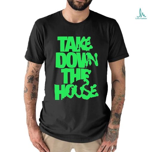 Take Down The House Shirt