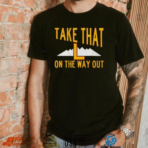 Take that L on the way out shirt