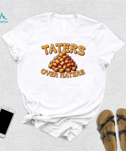 Taters over haters T shirt