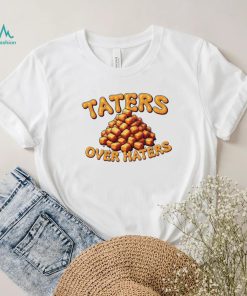 Taters over haters T shirt