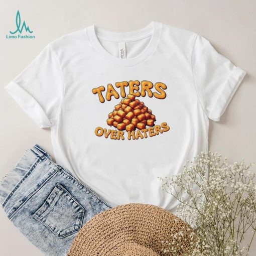 Taters over haters T shirt