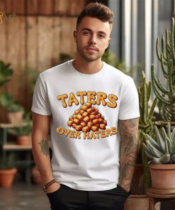 Taters over haters T shirt