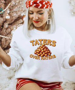 Taters over haters T shirt