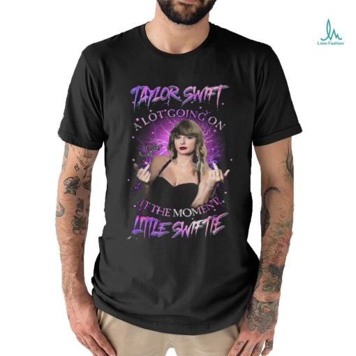 Taylor Swift A Lot Going On At The Moment Little Swiftie T Shirt