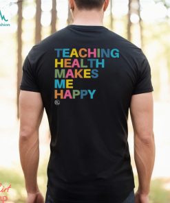Teaching Health Makes Me Happy Shirt
