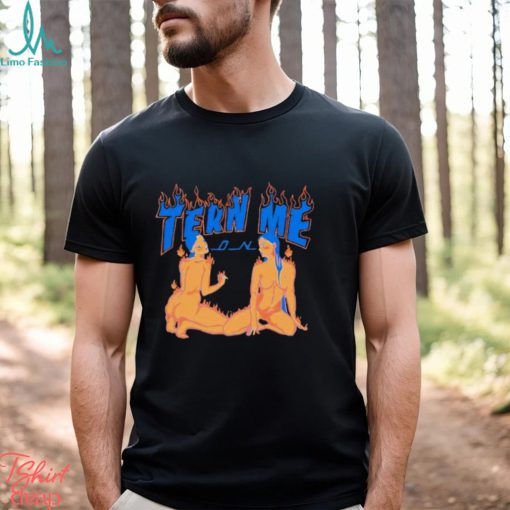Tern Me On Shirt